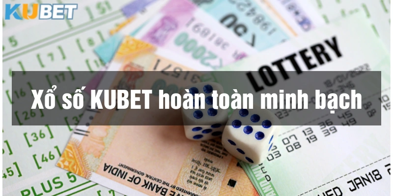 Cá cược xổ số an toàn và minh bạch tại Kubet