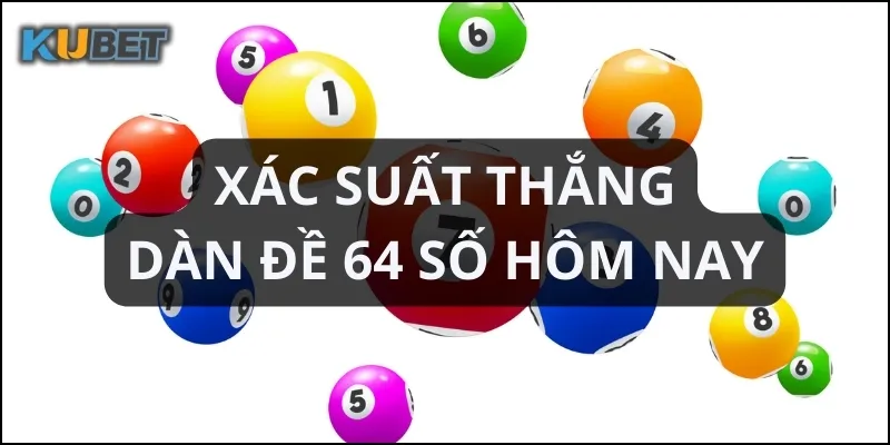 Xác suất trúng thưởng dàn đề 64 số cao hơn các dàn đề ít số 