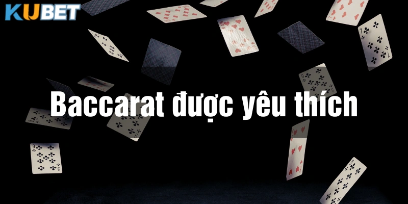 Baccarat được yêu thích tại sảnh casino Kubet