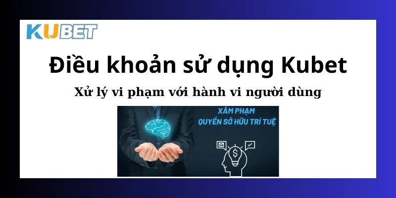 Điều khoản sử dụng Kubet cung cấp chế tài xử lý vi phạm 