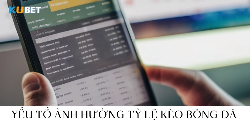 yếu tố có ảnh hưởng đến tỷ lệ kèo bóng đá hôm nay