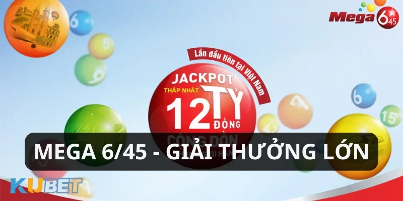 Giải thưởng Mega 6/45 rất hấp dẫn lên tới hàng chục tỷ đồng